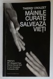 MAINILE CURATE SALVEAZA VIETI de THIERRY CROUZET , ANII &#039;2000