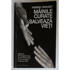 MAINILE CURATE SALVEAZA VIETI de THIERRY CROUZET , ANII &#039;2000