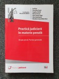 PRACTICA JUDICIARA IN MATERIE PENALA. DREPT PENAL PARTEA GENERALA - Boroi