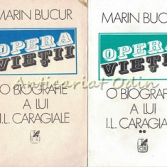 Opera Vietii. O Biografie A lui I. L. Caragiale I, II - Marin Bucur