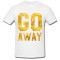 Tricou &quot; Go away! &quot;