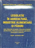 Cumpara ieftin Legislatie in agricultura, industrie alimentara si paduri - Bucuresti, 2002