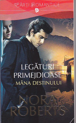 NORA ROBERTS - LEGATURI PRIMEJDIOASE MANA DESTINULUI ( VOL 1 ) foto