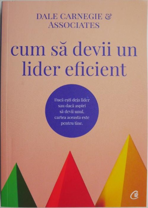 Cum sa devii un lider eficient &ndash; Dale Carnegie &amp; Associates