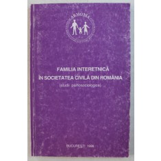 FAMILIA INTERETNICA IN SOCIETATEA CIVILA DIN ROMANIA - STUDII PSIHOSOCIOLOGICE , coordonator ANA TUCICOV - BOGDAN , 1998