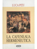 Luca Pițu - La cafeneaua hermeneutică (editia 1998)