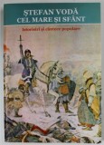 STEFAN VODA CEL MARE SI SFANT , ISTORISIRI SI CANTECE POPULARE STRANSE LA UN LOC de SIMION T. KIRILEANU , 1904 , editie de CONSTANTIN BOSTAN , REEDITA