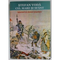 STEFAN VODA CEL MARE SI SFANT , ISTORISIRI SI CANTECE POPULARE STRANSE LA UN LOC de SIMION T. KIRILEANU , 1904 , editie de CONSTANTIN BOSTAN , REEDITA