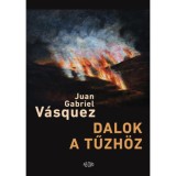 Dalok a tűzh&ouml;z - Juan Gabriel V&aacute;squez