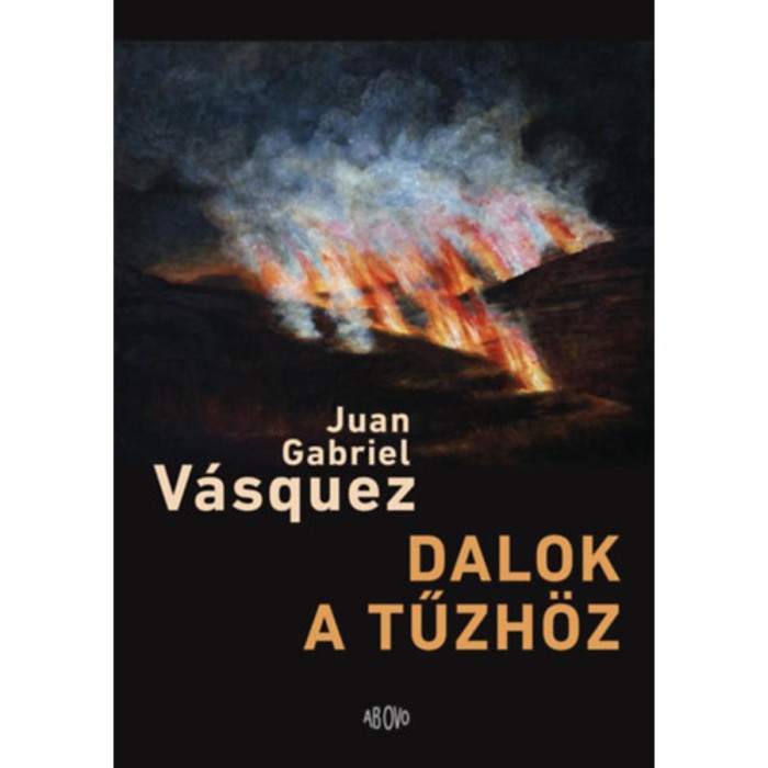 Dalok a tűzh&ouml;z - Juan Gabriel V&aacute;squez