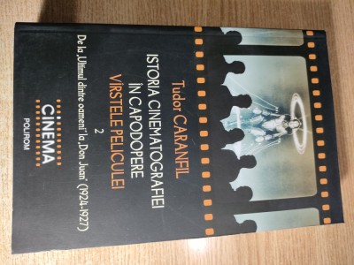 Tudor Caranfil - Istoria cinematografiei in capodopere - Virstele peliculei Vol. 2 - De la ,,Ultimul dintre oameni,, la ,,Don Juan,, (1924-1927) foto