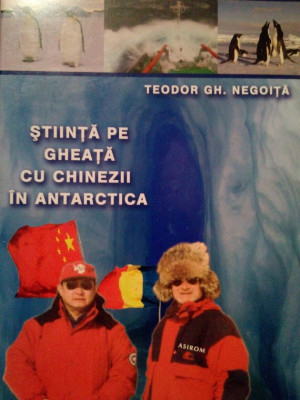 Teodor Gh. Negoita - Stiinta pe gheata cu chinezii in Antarctica (2004) foto
