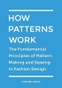 How Patterns Work: The Fundamental Principles of Pattern Making and Sewing in Fashion Design