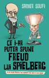 Ce i-ar putea spune Freud Lui Spielberg - Paperback brosat - Somer Soufi - RAO