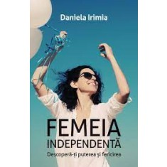 Femeia independenta - Daniela Irimia
