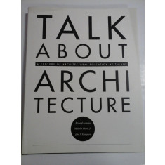 TALK ABOUT ARCHITECTURE A century of Architectural Education at TULANE - Bernard Lemann; Malcolm Heard; John P. Klingman -