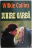 Iubire oarba - Wilkie Collins - Carte beletristica, anticariat stare buna
