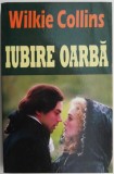 Iubire oarba - Wilkie Collins - Carte beletristica, anticariat stare buna