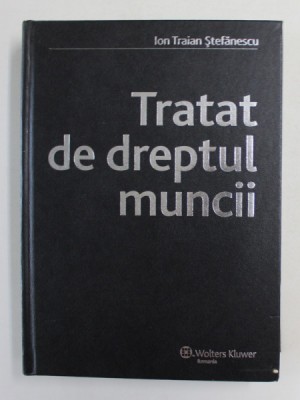 TRATAT DE DREPTUL MUNCII de ION TRAIAN STEFANESCU , 2007 , PREZINTA SUBLINIERI foto