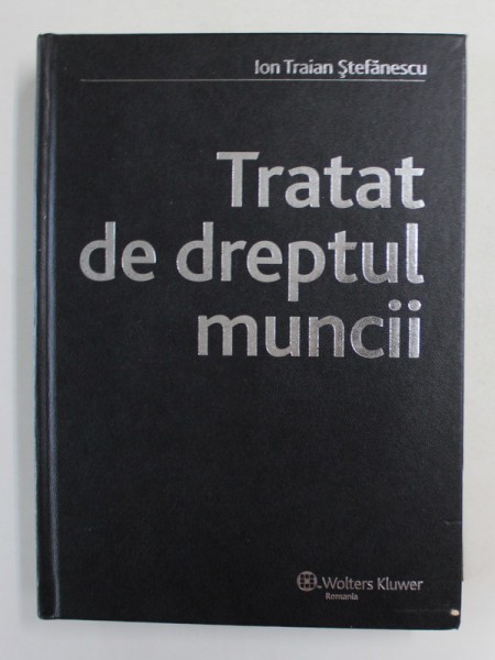 TRATAT DE DREPTUL MUNCII de ION TRAIAN STEFANESCU , 2007 , PREZINTA SUBLINIERI