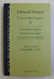 CERCETARI LOGICE II , CERCETARI ASUPRA FENOMENOLOGIEI SI TEORIEI CUNOASTERII , PARTEA A II - A , CERCETARILE 3 , 4 , 5 de EDMUND HUSSERL , 2012, Humanitas