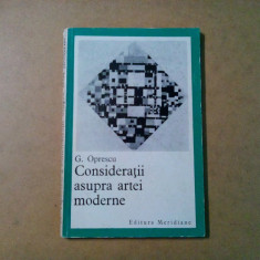 CONSIDERATII ASUPRA ARTEI MODERNE - G. Oprescu - Meridiane, 1969, 109 p.