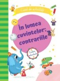 Cumpara ieftin In lumea cuvintelor: contrariile. Caiet de activitati/***