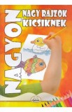 Nagyon. Nagy Rajzok. Kicsiknek