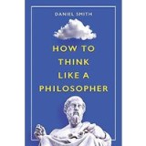 How to Think Like a Philosopher
