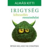 Irigys&eacute;g, kibesz&eacute;l&eacute;s, rosszindulat - &Eacute;rts&uuml;k meg, hogy ne gyeng&iacute;tsen! - Alm&aacute;si Kitti