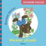 Vackor j&aacute;tszik - Vackor mes&eacute;k - Kormos Istv&aacute;n