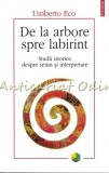 De La Arbore Spre Labirint - Umberto Eco