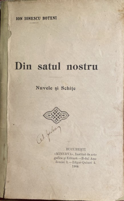 DIN SATUL NOSTRU ,ION IONESCU BOTENI/NUVELE SI SCHITE 1908/ 239 PAGINI