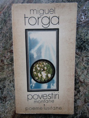 Miguel Torga - Povestiri montane. Poeme lusitane foto