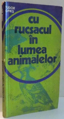 CU RUCSACUL IN LUMEA ANIMALELOR de TUDOR OPRIS , 1977 foto