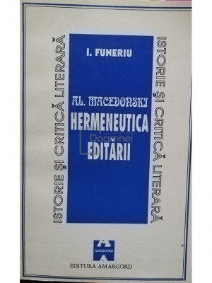 I. Funeriu - Al. Macedonski - Hermeneutica editarii (editia 1995) foto