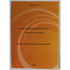 CUM SA REUSETI IN VIATA de JULES FIAUX , VOLUMUL 4 , 2015