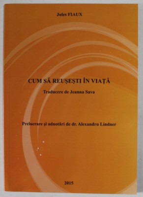CUM SA REUSETI IN VIATA de JULES FIAUX , VOLUMUL 4 , 2015 foto