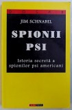 SPIONII PSI , ISTORIA SECRETA A SPIONILOR PSI AMERICANI de JIM SCHNABEL , 1998