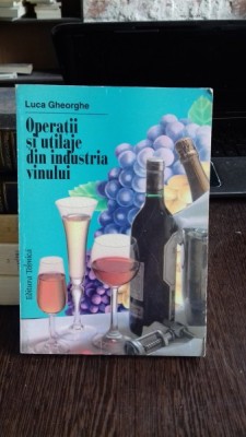 OPERATII SI UTILAJE IN INDUSTRIA VINULUI - LUCA GHEORGHE foto
