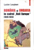 ROMANIA SI UNGARIA IN CADRUL "NOII EUROPE" 1920-1923-LUCIAN LEUSTEAN-340515