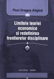 Limitele teoriei economice si redefinirea frontierelor disciplinare Convergenta disciplinara si analiza institutionala / Dragos Paul Aligica