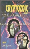 Cryptozoic - Brian Aldiss, Antet XX Press, 1993, Roman SF, 175 pagini