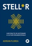 STELL*R. Ghid practic de gestionare a culturii organizationale/Adrian Florea, Publica