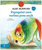 Cumpara ieftin Papagalul care vorbea prea mult - Hardcover - Alec Blenche - Univers