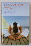 RELAJACION TOTAL de JOHN R. HARVEY , TEXT IN LIMBA SPANIOLA , 2006