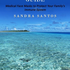 Pandemic Survival Guide: How to Survive if You Become Infected (Medical Face Masks to Protect Your Family's Immune System)