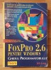 FoxPro 2.6 Windows: Ghidul Programatorului - Jeb Long, Teora 1994, 1151 pagini - Carte IT