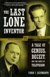 The Last Lone Inventor: A Tale of Genius, Deceit, and the Birth of Television