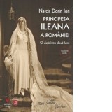 Principesa Ileana a Romaniei. O viata intre doua lumi